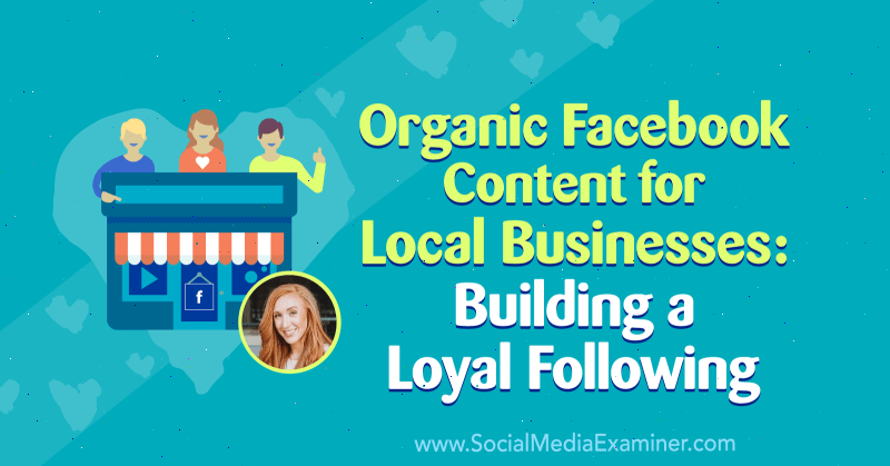 Organický obsah na Facebooku pro místní firmy: Budování věrného sledování, představující postřehy Allie Bloydové v podcastu o marketingu sociálních médií.