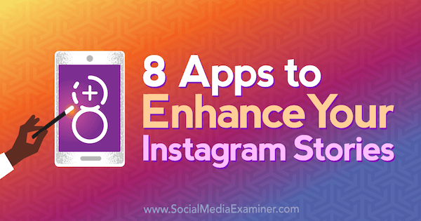 8 aplikací pro vylepšení vašich instagramových příběhů od Tabithy Carro v průzkumu sociálních médií.