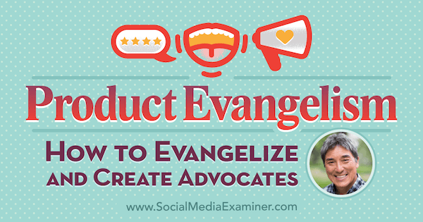 Evangelizace produktů: Jak evangelizovat a vytvářet obhájce představující postřehy od Guy Kawasakiho v podcastu o marketingu sociálních médií.