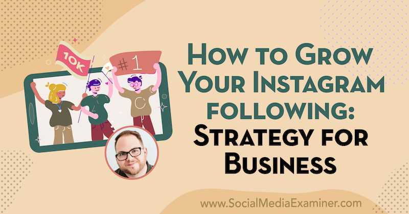 Jak můžete rozvíjet svůj Instagram následovně: Strategie pro podniky s postřehy od Tylera J. McCall v podcastu o marketingu sociálních médií.