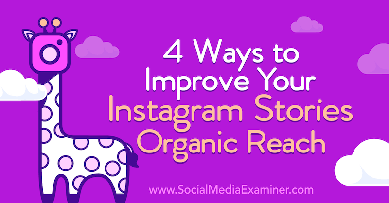 4 způsoby, jak vylepšit své Instagram Stories, organický dosah od Helen Perry v průzkumu sociálních médií.