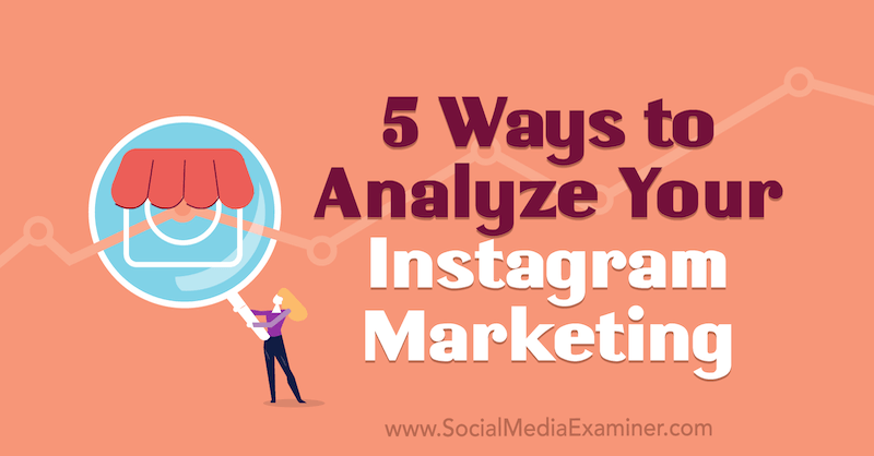 5 způsobů, jak analyzovat váš Instagramový marketing od Tammy Cannon v průzkumu sociálních médií.