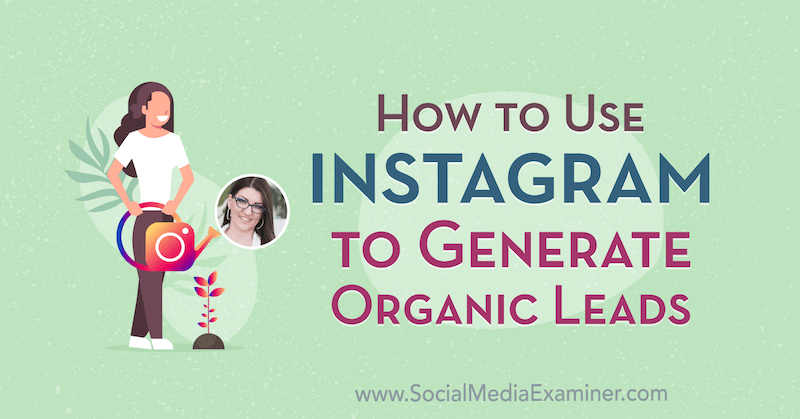 Jak používat Instagram ke generování organických potenciálních zákazníků s postřehy od Jenn Hermana v podcastu o marketingu sociálních médií.