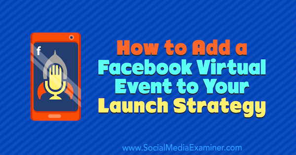 Jak přidat virtuální akci na Facebooku k vaší strategii spuštění Danielle McFadden v průzkumu sociálních médií.
