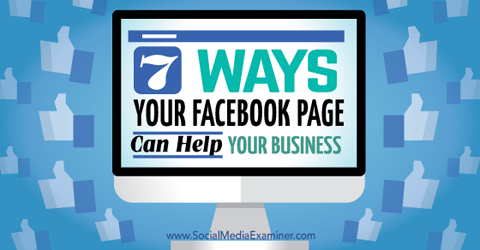 sedm způsobů, jak facebookové stránky pomáhají vašemu podnikání