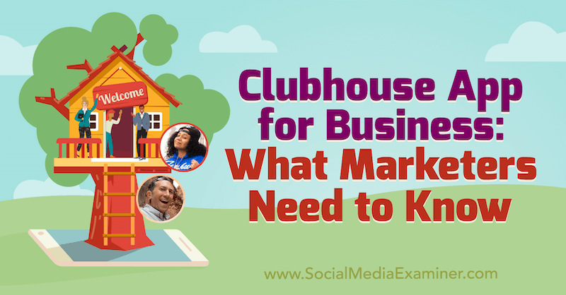 Clubhouse App for Business: What Marketers Need to Know featuring insights from Ed Nusbaum & Nicky Saunders on the Social Media Marketing Podcast.