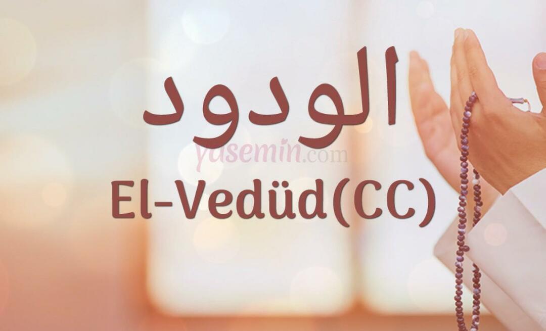 Co znamená Al-Vedud (cc) z Esma-ul Husny? Jaké jsou přednosti al-Weduda?