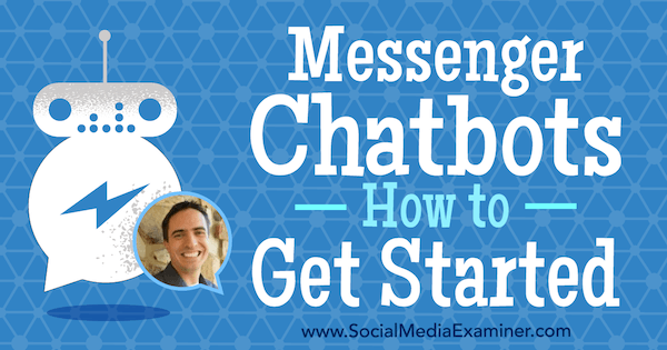Messenger Chatbots: Jak začít s představami od Bena Becka v podcastu Marketing sociálních médií.