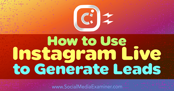 Použijte Instagram Live ke generování potenciálních zákazníků pro své podnikání.