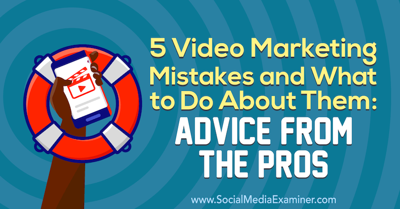 5 chyb video marketingu a co s nimi dělat: Rady od profesionálů od Lisy D. Jenkins na zkoušejícím sociálních médií.