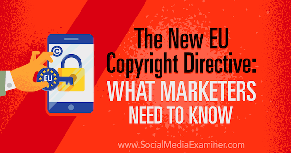 Nová směrnice EU o autorských právech: Co by marketingoví pracovníci měli vědět, Sarah Kornblett, zkoušející sociálních médií.