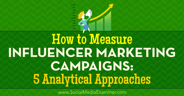 Jak měřit marketingové kampaně vlivných osob: 5 analytických přístupů Marcela de Vivo k průzkumu sociálních médií.