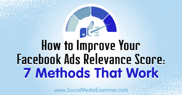 Jak vylepšit skóre relevance reklam na Facebooku: 7 metod, které funguje Ben Heath na zkoušejícím sociálních médií.