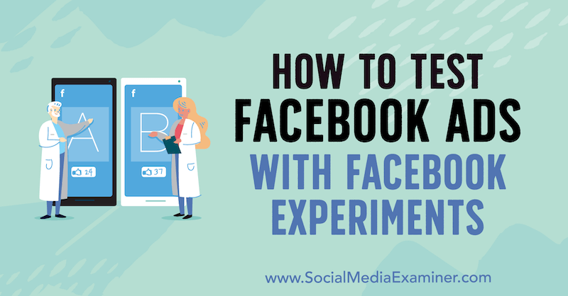 Jak testovat reklamy na Facebooku pomocí experimentů na Facebooku od Tonyho Christensena v průzkumu sociálních médií.