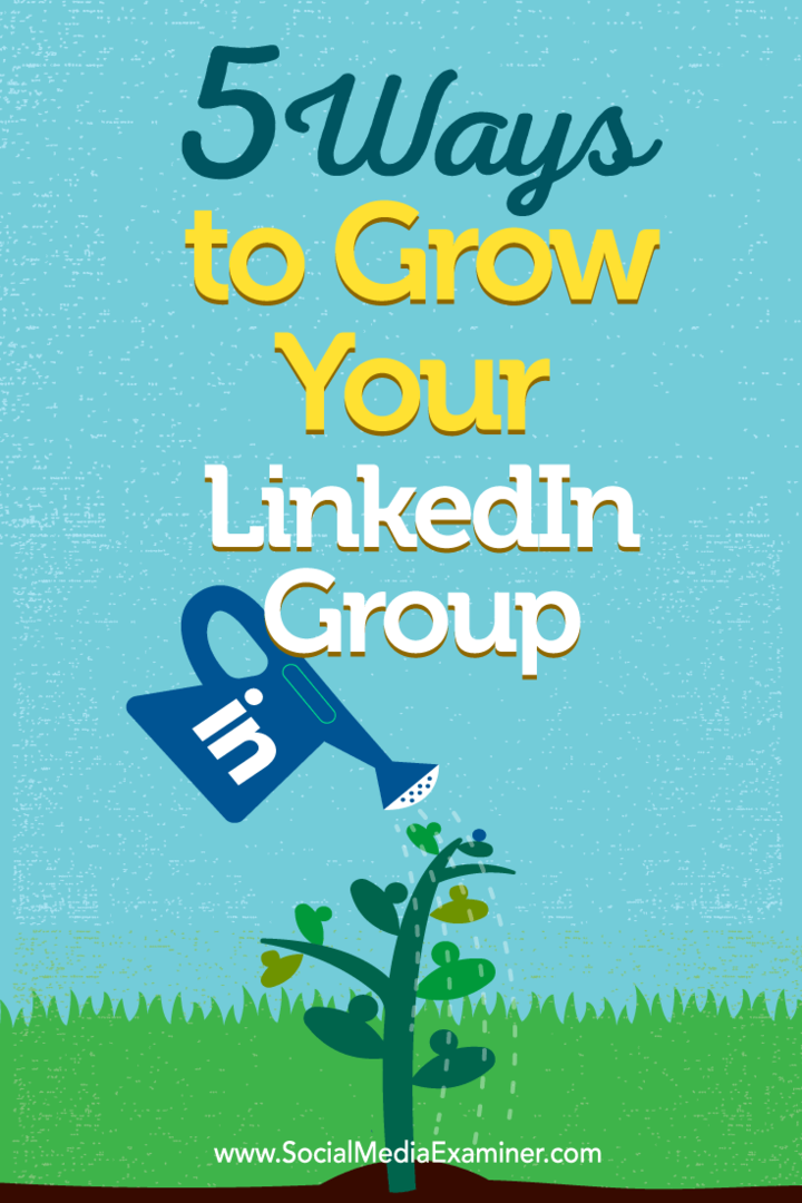 Tipy na pět způsobů, jak vybudovat členství ve skupině LinkedIn.