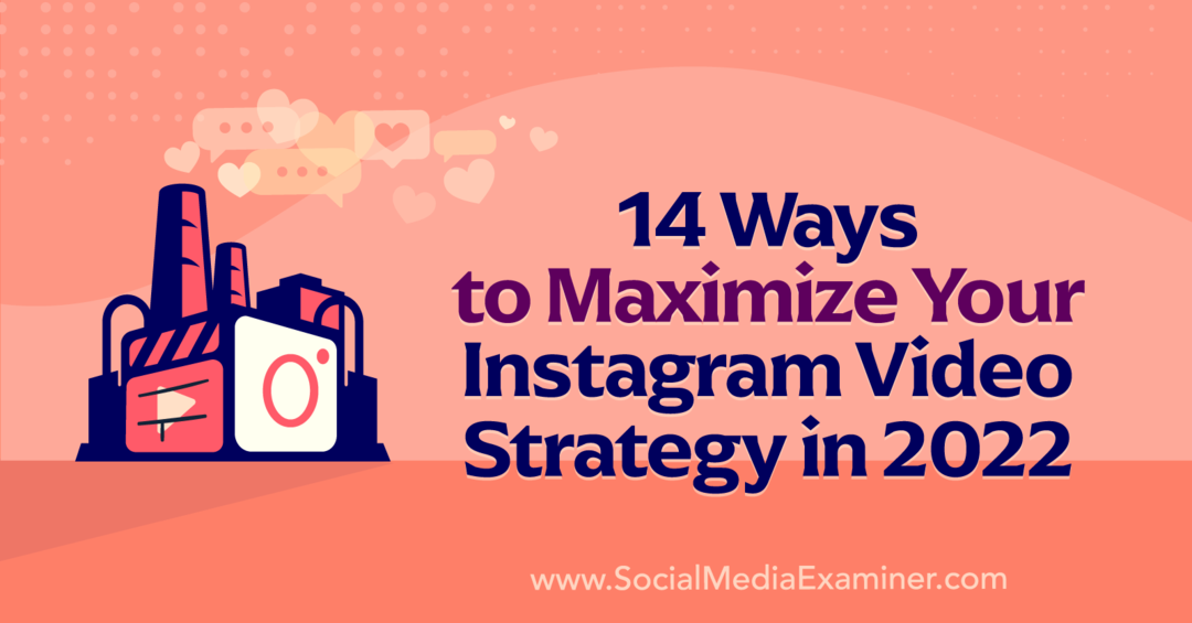 14 způsobů, jak maximalizovat svou strategii videí na Instagramu v roce 2022 od Anny Sonnenbergové na Social Media Examiner.