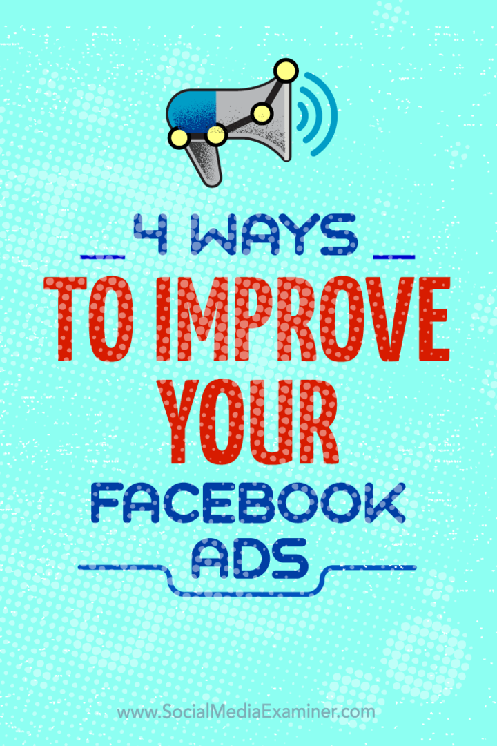 Tipy ke čtyřem způsobům, jak můžete vylepšit své reklamní kampaně na Facebooku.