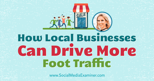Jak mohou místní podniky zvýšit návštěvnost díky poznatkům od Stacy Tuschl v podcastu o marketingu sociálních médií.
