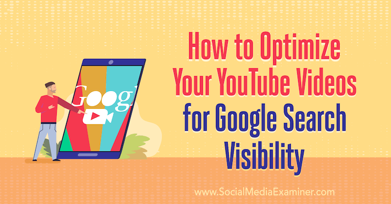 Jak optimalizovat vaše videa z YouTube pro viditelnost vyhledávání Google: zkoušející sociálních médií