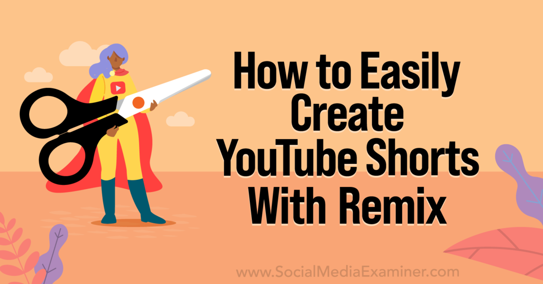 Jak snadno vytvořit YouTube Shorts pomocí YouTube Remix-Social Media Examiner