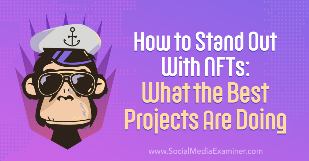 Jak vyniknout s NFT: Co dělají nejlepší projekty - Social Media Examiner