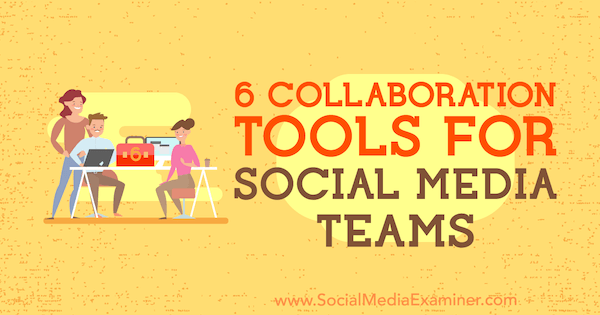 6 nástrojů pro spolupráci pro týmy sociálních médií od Adiny Jipy v průzkumu sociálních médií.