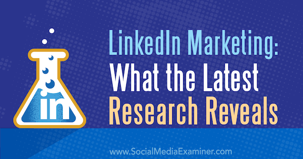 LinkedIn Marketing: Co ukazuje nejnovější výzkum Michelle Krasniak na zkoušce na sociálních médiích.