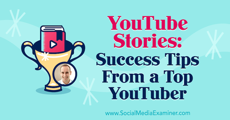 Příběhy z YouTube: Tipy na úspěch od nejlepšího YouTubera s postřehy od Evana Carmichaela v podcastu o marketingu sociálních médií.