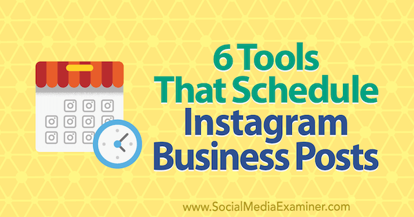 6 nástrojů, které plánují obchodní příspěvky Instagramu od Kristi Hines na zkoušce na sociálních médiích.