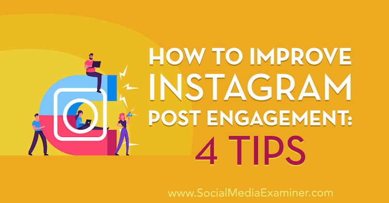 Jak zlepšit Instagram Post Engagement: 4 tipy: Zkoušející sociálních médií
