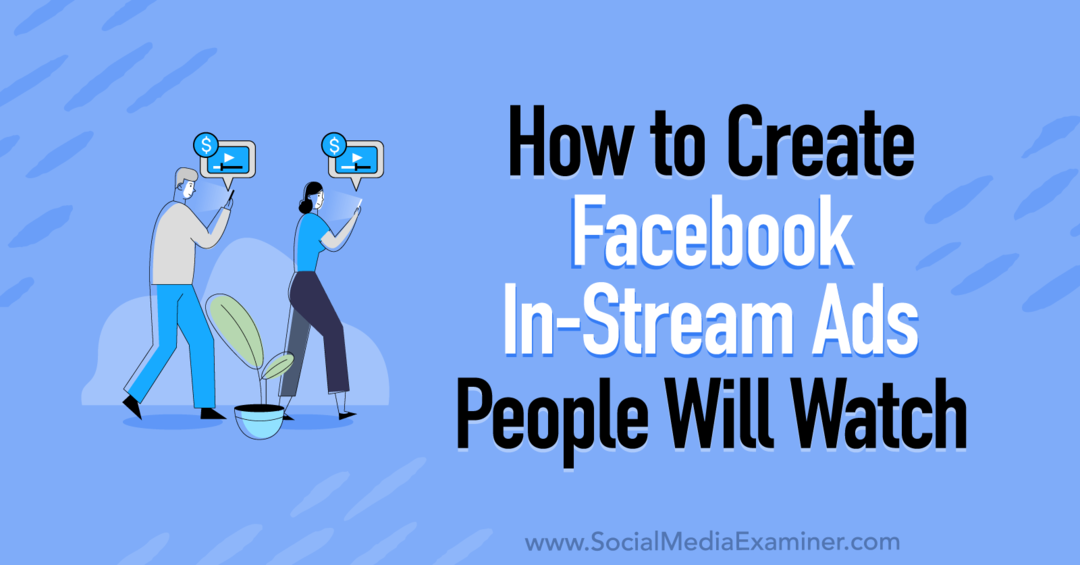 Jak vytvářet reklamy In-Stream na Facebooku Lidé budou sledovat Corinna Keefe na Examineru sociálních médií.