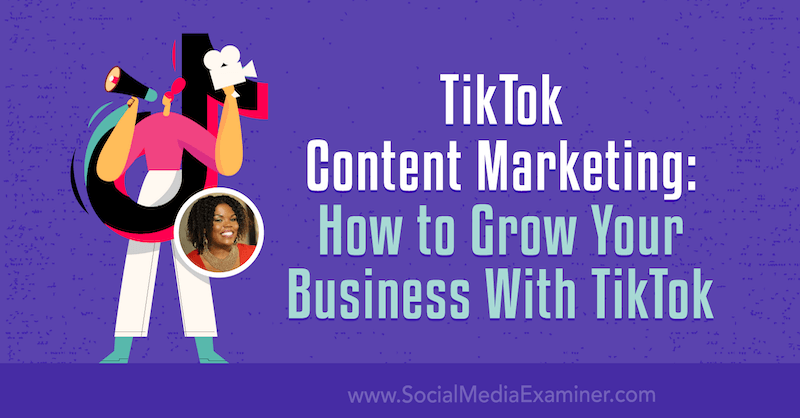 Marketing obsahu TikTok: Jak rozvíjet své podnikání s TikTok od Keenya Kelly na zkoušce na sociálních médiích.