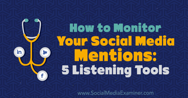 Jak sledovat vaše zmínky o sociálních médiích: 5 nástrojů pro poslech od Marcuse Ho v průzkumníku sociálních médií.