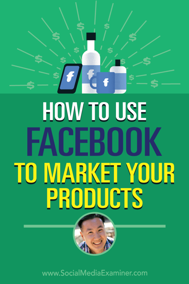 Jak používat Facebook k marketingu vašich produktů s postřehy od Steva Chou v podcastu Marketing sociálních médií.