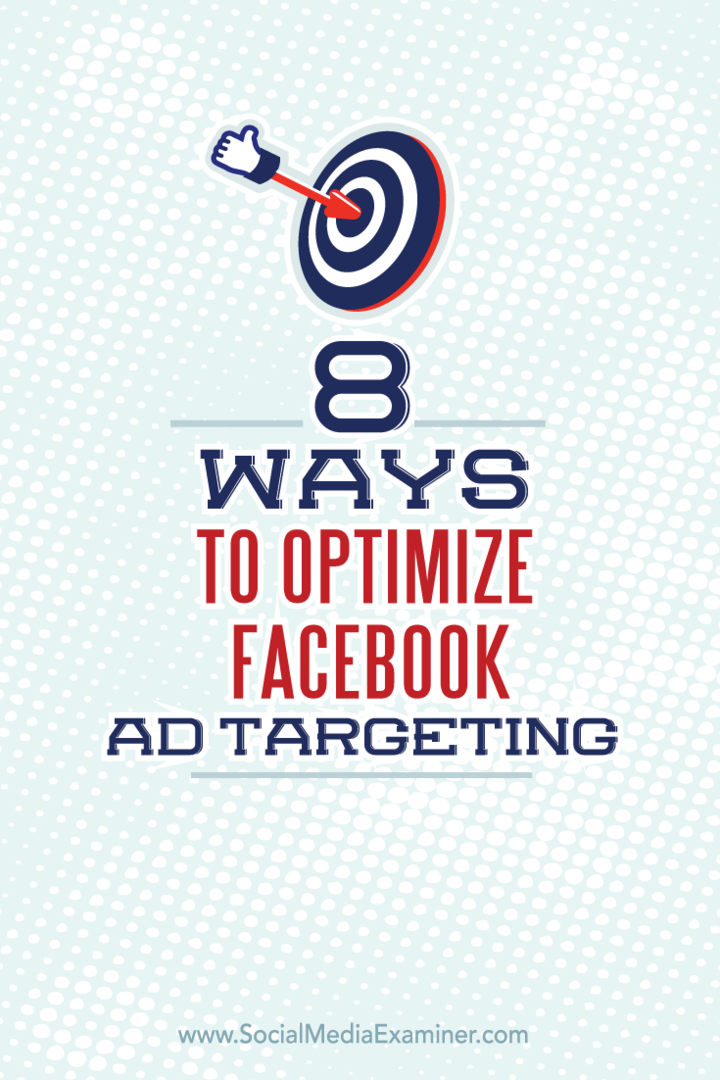 8 způsobů, jak optimalizovat cílení reklam na Facebooku: průzkumník sociálních médií