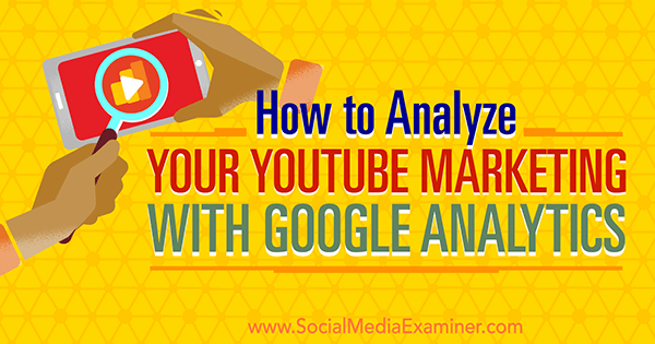 měřit efektivitu marketingu na YouTube pomocí Google Analytics