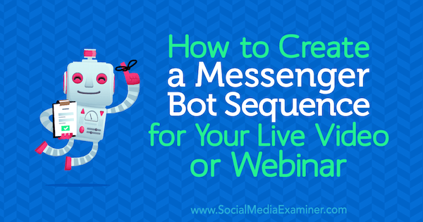Jak vytvořit posloupnost Bot Bot pro vaše živé video nebo webinář od Dany Tran na zkoušejícím sociálních médií.