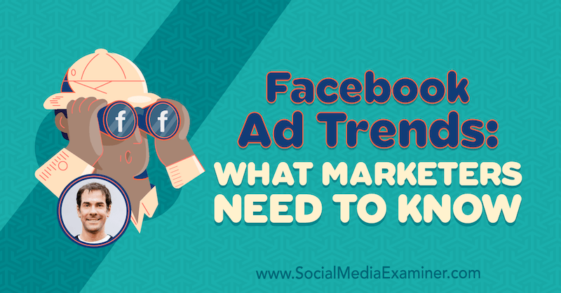 Trendy reklam na Facebooku: Co potřebují marketingoví pracovníci s představami Ricka Mulreadyho v podcastu o marketingu sociálních médií.