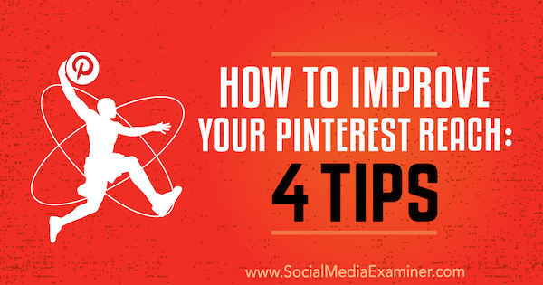Jak vylepšit dosah na Pinterestu: 4 tipy od Brit McGinnis na zkoušejícím sociálních médií.