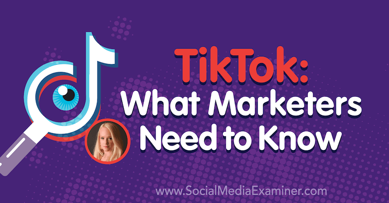 TikTok: Co potřebují vědět marketingoví pracovníci s představami Rachel Pedersenové v podcastu o marketingu sociálních médií.