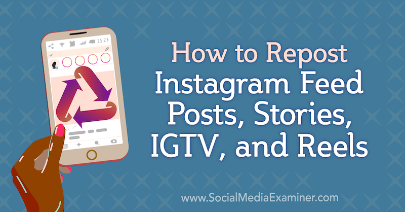 Jak přeposílat příspěvky, příběhy, IGTV a navijáky Instagramu od Jenn Herman na zkoušejícím sociálních médií.