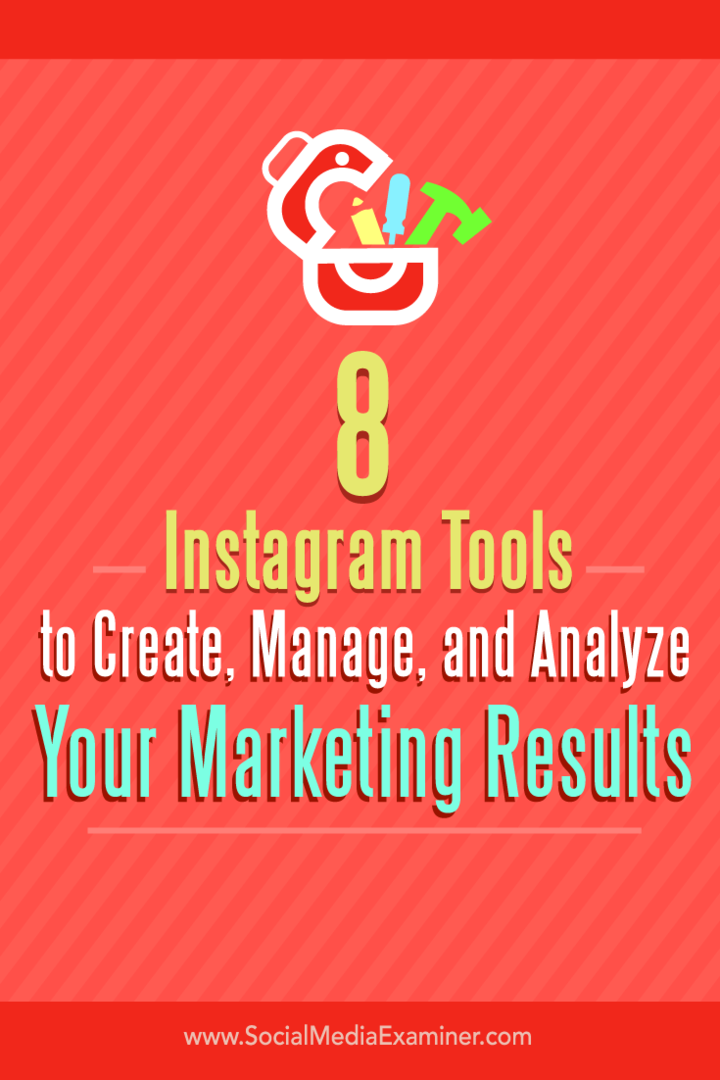 Tipy o osmi nástrojích pro vytváření, správu a analýzu vašich marketingových výsledků Instagramu.