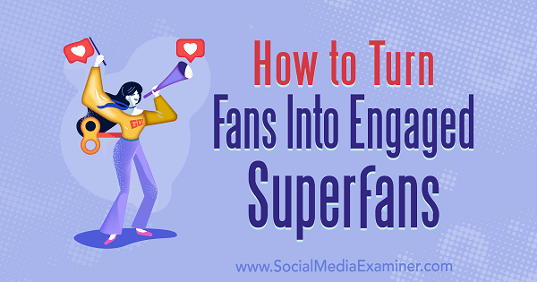 Naučte se zlepšit zapojení fanoušků pro vaše podnikání na sociálních médiích.