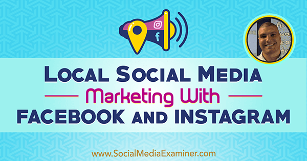 Místní marketing sociálních médií S Facebookem a Instagramem představujeme postřehy Bruce Irvinga v podcastu Marketing sociálních médií.