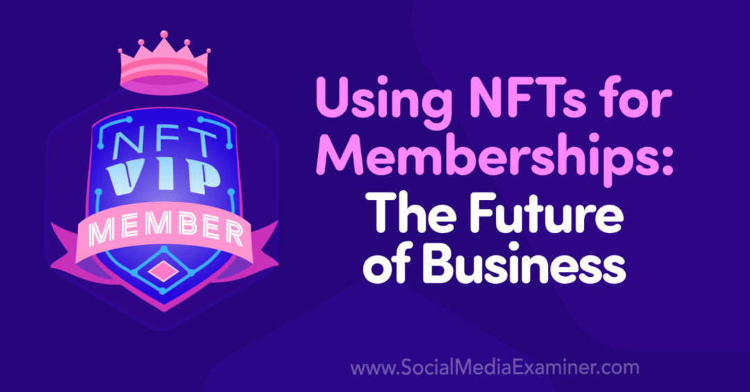 Použití NFT pro členství: Budoucnost podnikání: Social Media Examiner