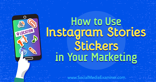 Jak používat nálepky Instagram Stories ve svém marketingu od Jenn Herman na zkoušejícím sociálních médií.