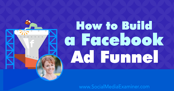 Jak vytvořit Facebook Ad Funnel představující postřehy Susan Wenograd na podcastu Social Media Marketing.