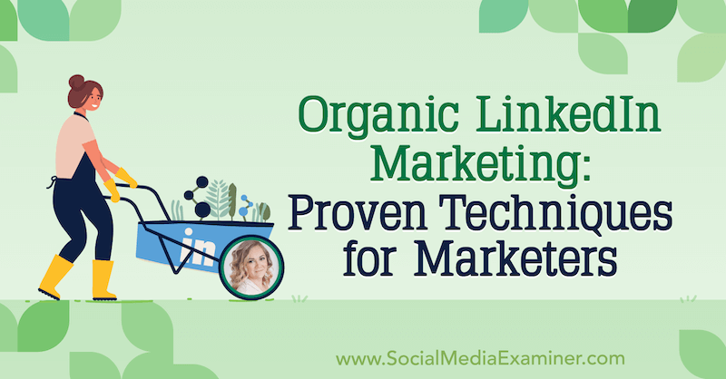 Organický LinkedIn Marketing: Osvědčené techniky pro marketingové pracovníky, které obsahují postřehy Michaely Alexis v podcastu o marketingu sociálních médií.