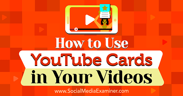 Jak používat karty YouTube ve vašich videích od Ana Gotter na zkoušejícím sociálních médií.