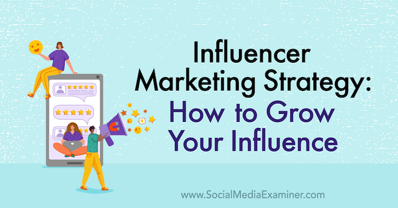 Influencer Marketing Strategy: How to grow your Influence featuring insights from Jason Falls on the Social Media Marketing Podcast.